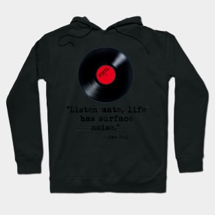 "Listen Mate, Life Has Surface Noise" Peel Quote Hoodie